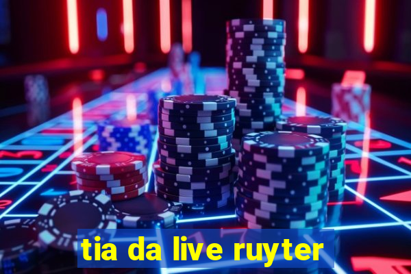 tia da live ruyter